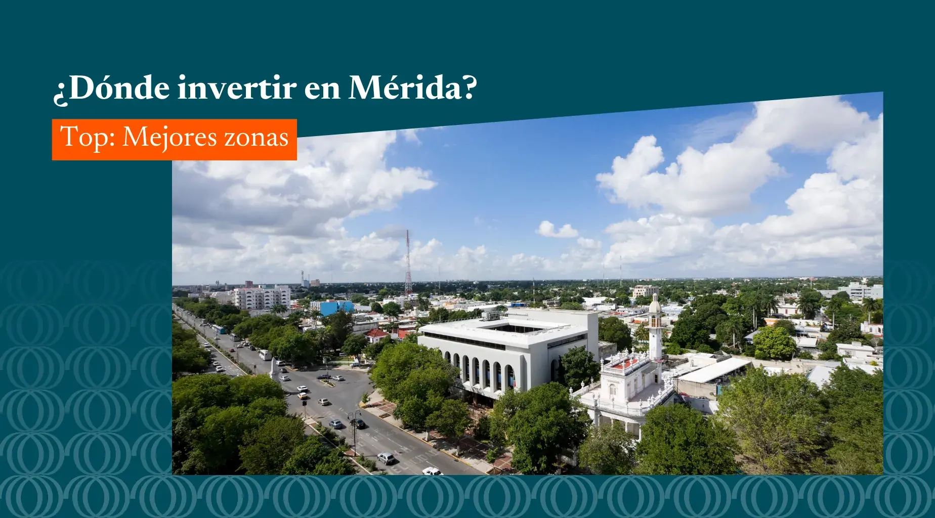 5 Zonas de Mérida Yucatán en las que debes Invertir este 2025